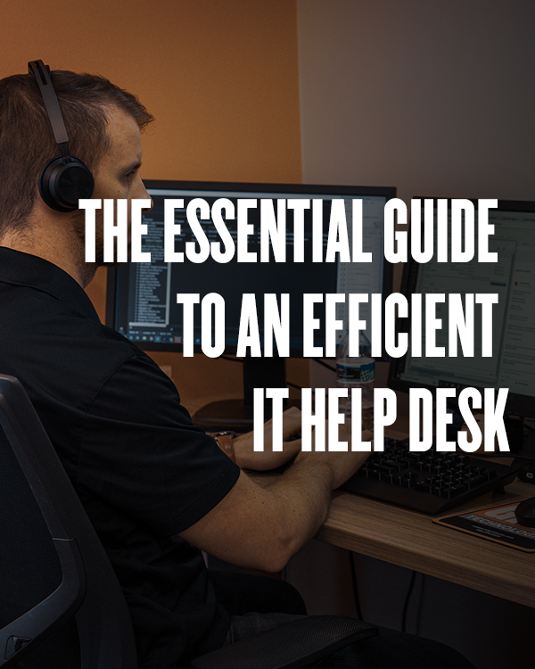 The Essential Guide to an Efficient IT Help Desk