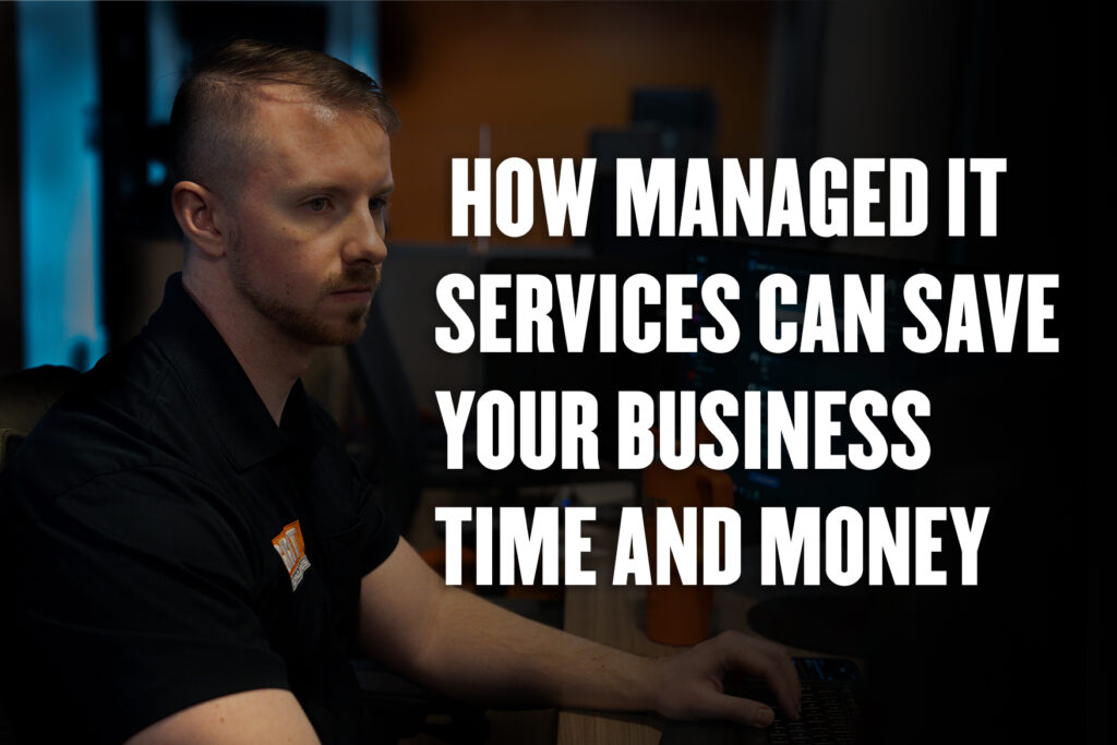 Managed IT Services Can Save Your Business Time and Money